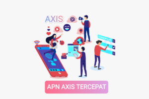 APN AXIS TERCEPAT dan CARA SETTING APN AXIS TERCEPAT dan CARA SETTING
