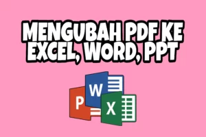 Cara Mengubah Pdf ke Excel, Word, PPT