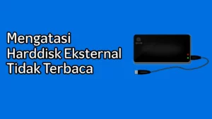 Cara Mudah Mengatasi Harddisk Eksternal Tidak Terbaca