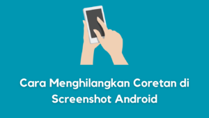 Cara Menghilangkan Coretan di Screenshot Android Offline dan Online