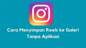 Cara Menyimpan Reels ke Galeri Tanpa Aplikasi di Hp Yang Mudah