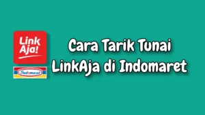 Cara tarik tunai linkaja di indomaret