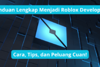 Panduan Lengkap Menjadi Roblox Developer Cara, Tips, dan Peluang Cuan!