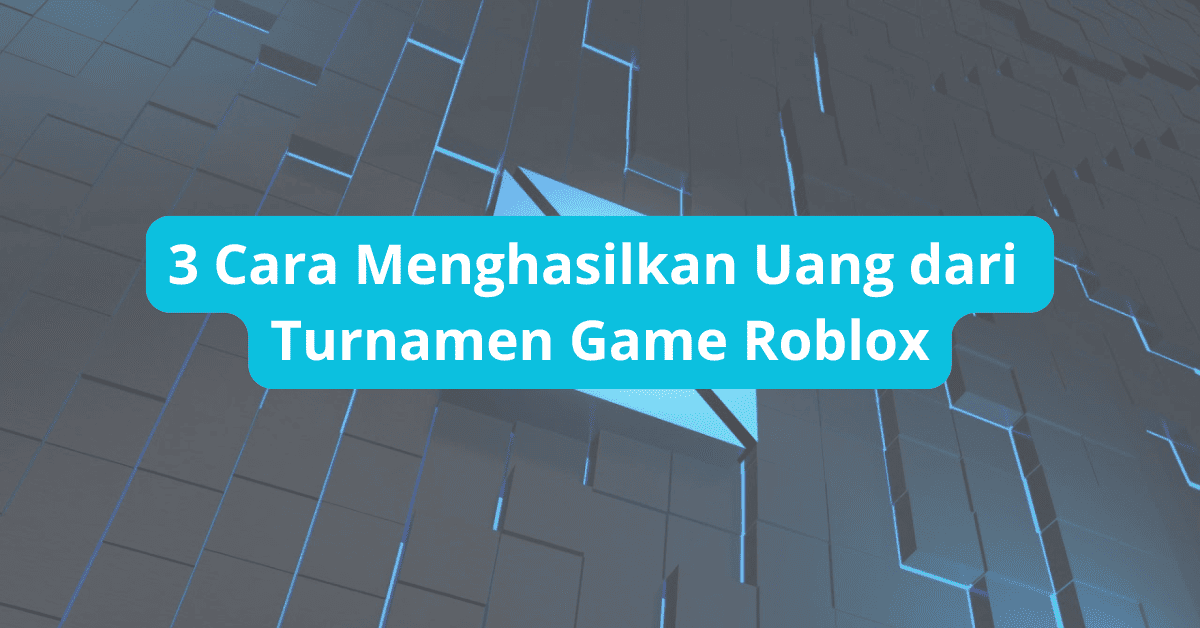 3 Cara Menghasilkan Uang dari Turnamen Game Roblox