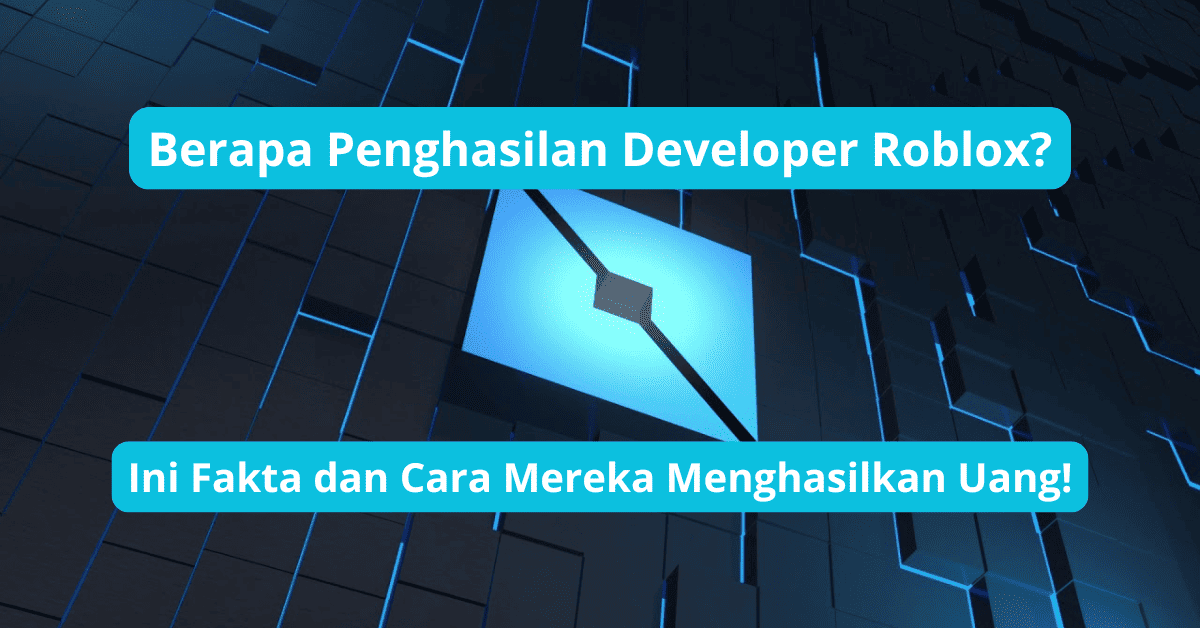 Berapa Penghasilan Developer Roblox? Ini Fakta dan Cara Mereka Menghasilkan Uang! - Penghasilan Develop
