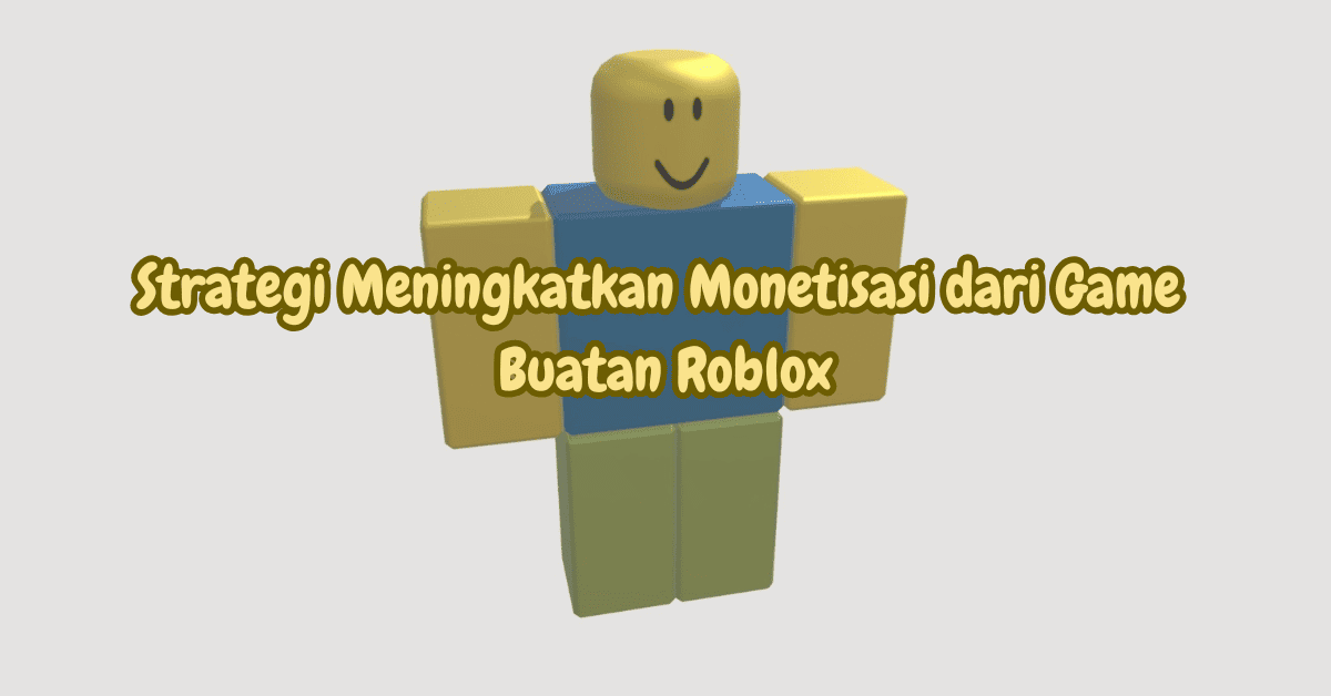 Monetisasi dari Game Buatan Roblox