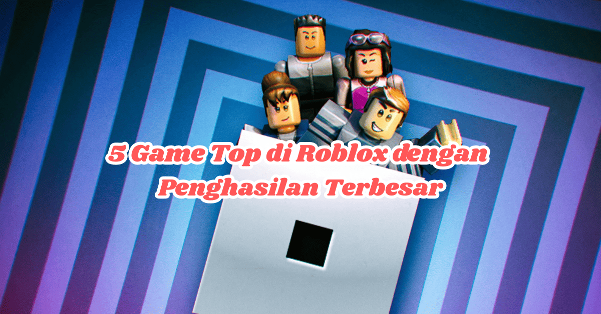 Game Top di Roblox dengan Penghasilan Terbesar