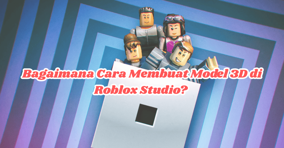 buat Model 3D di Roblox Studio