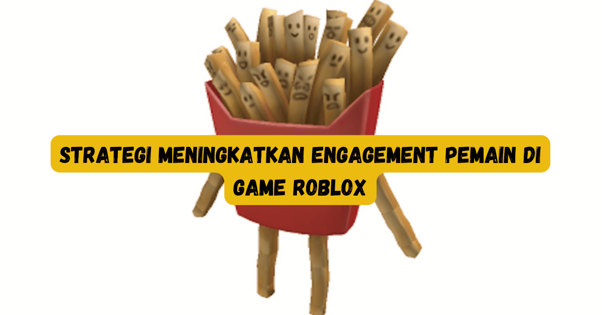 Meningkatkan Engagement Pemain di Game Roblox