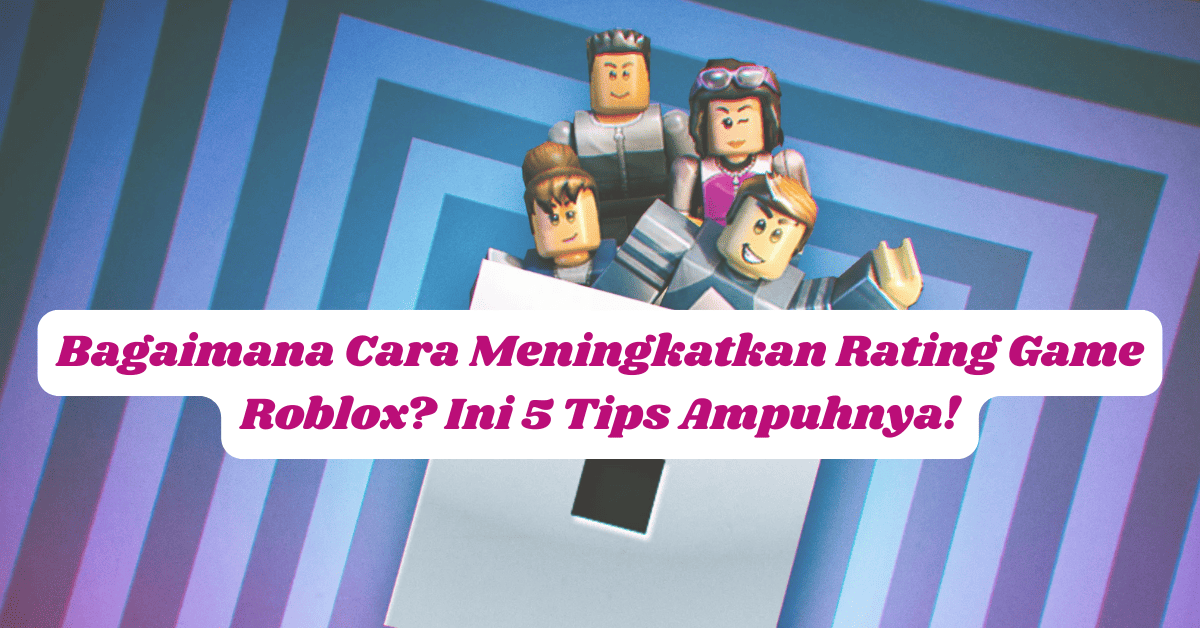 Cara Meningkatkan Rating Game Roblox